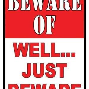 RIVERS EDGE SIGN 12"x17" - "BEWARE OF WELL JUST BEWARE"