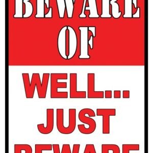 RIVERS EDGE SIGN 12"x17" - "BEWARE OF WELL JUST BEWARE"