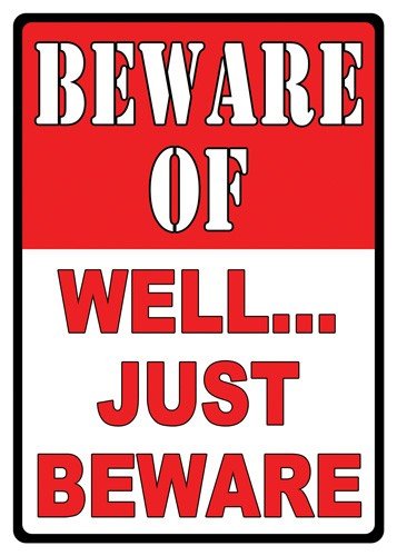 RIVERS EDGE SIGN 12"x17" - "BEWARE OF WELL JUST BEWARE"
